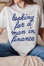 Load image into Gallery viewer, LOOKING FOR A MAN IN FINANCE GRAPHIC TEE