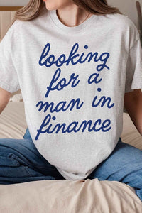 LOOKING FOR A MAN IN FINANCE GRAPHIC TEE