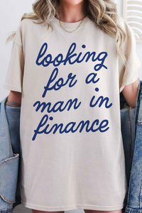 LOOKING FOR A MAN IN FINANCE GRAPHIC TEE