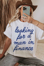 Load image into Gallery viewer, LOOKING FOR A MAN IN FINANCE GRAPHIC TEE