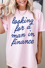 Load image into Gallery viewer, LOOKING FOR A MAN IN FINANCE GRAPHIC TEE