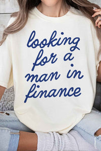 LOOKING FOR A MAN IN FINANCE GRAPHIC TEE