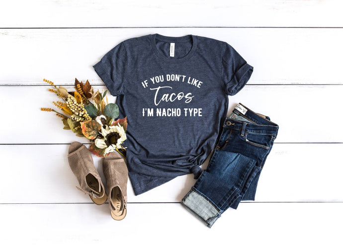 If you don't like Tacos I'm Nacho Type